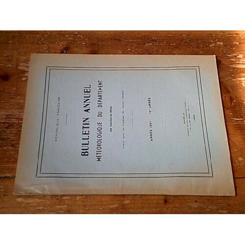 Bulletin Annuel Météorologique Du Département Des Bouches Du Rhône - Année 1957 (76ème Année)