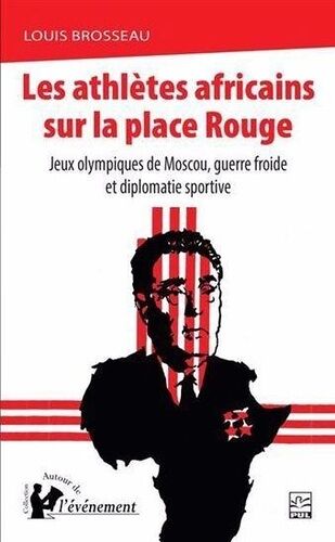 Les Athlètes Africains Sur La Place Rouge - Jeux Olympique De Moscou, Guerre Froide Et Diplomatie Sportive