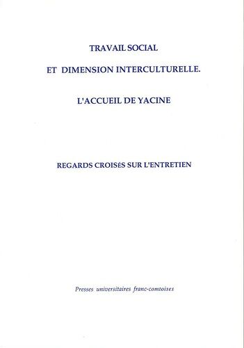 Travail Social Et Dimension Interculturelle - L'accueil De Yacine, Regards Croisés Sur L'entretien