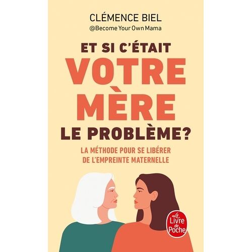 Et Si C'était Votre Mère Le Problème ? - La Méthode Pour Se Libérer De L'empreinte Maternelle