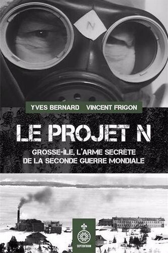 Le Projet N - Grosse-Ile, L'arme Secrete De La Seconde Guerre Mondiale