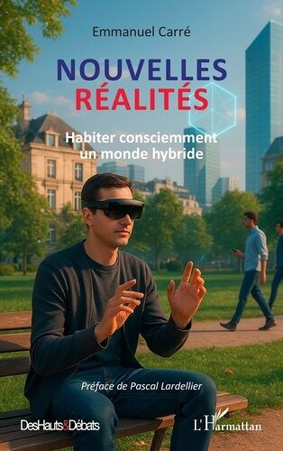 Nouvelles Réalités - Habiter Consciemment Un Monde Hybride