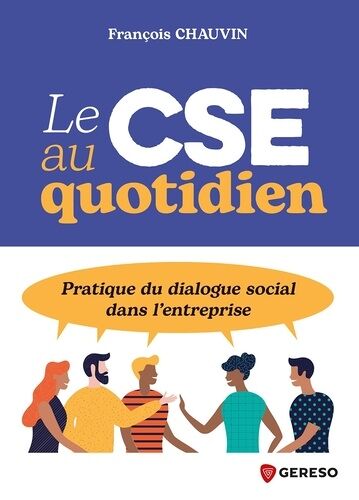 Le Cse Au Quotidien - Pratique Du Dialogue Social Dans L'entreprise