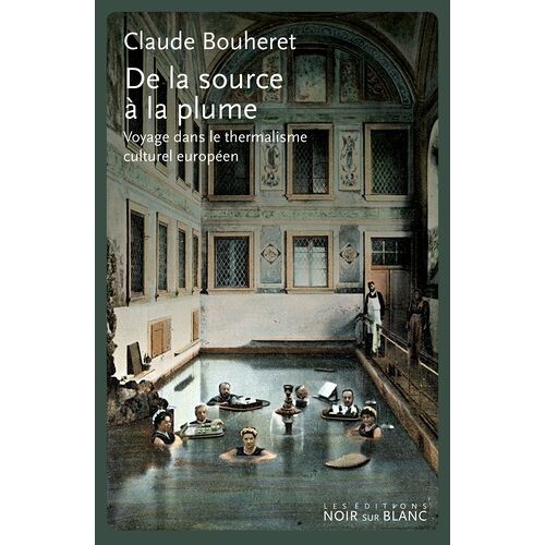 De La Source À La Plume - Voyage Dans Le Thermalisme Culturel Européen
