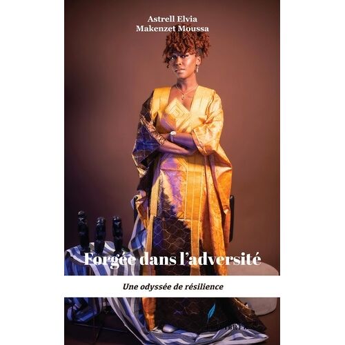 Forgée Dans L'adversité - Une Odyssée De Résilience