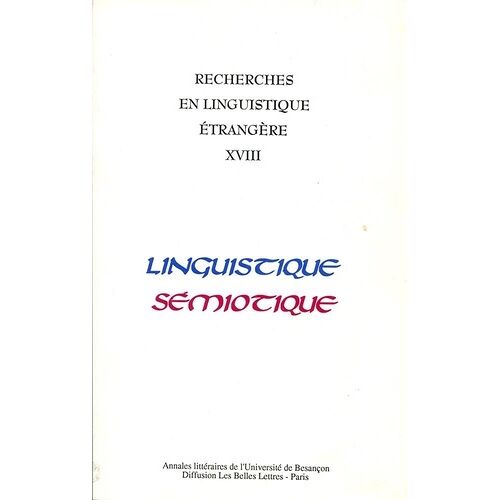 Recherches En Linguistique Étrangère - Tome 18, Linguistique, Sémiotique