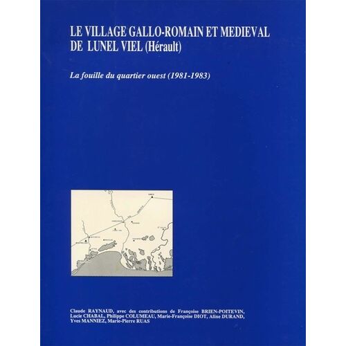 Le Village Gallo-Romain Et Médiéval De Lunel Viel (Hérault) - La Fouille Du Quartier Ouest, 1981-1983