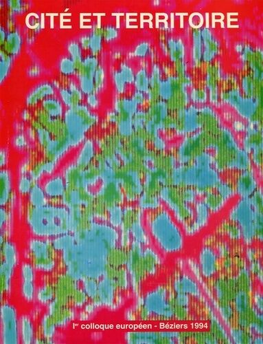 Cité Et Territoire - Tome 1, Colloque Européen, Béziers, 14-16 Octobre 1994