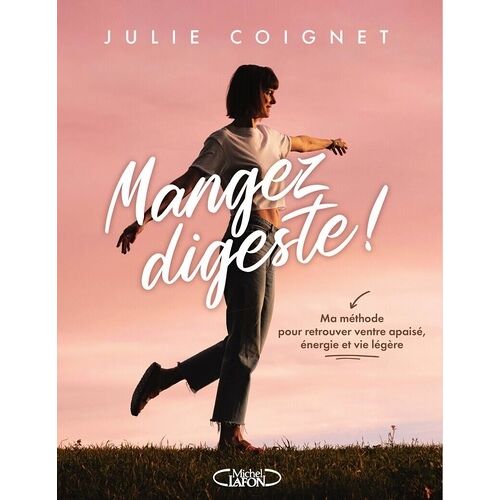 Mangez Digeste ! - Ma Méthode Pour Retouver Ventre Apaisé, Énergie Et Vie Légère