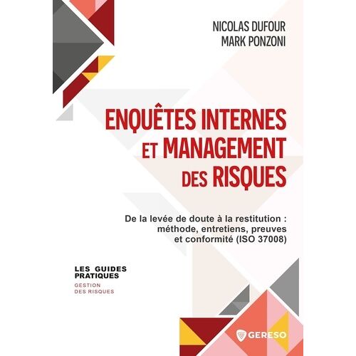 Enquêtes Internes Et Management Des Risques - De La Levée De Doute À La Restitution : Méthode, Entretiens, Preuves Et Conformité (Iso 37008)