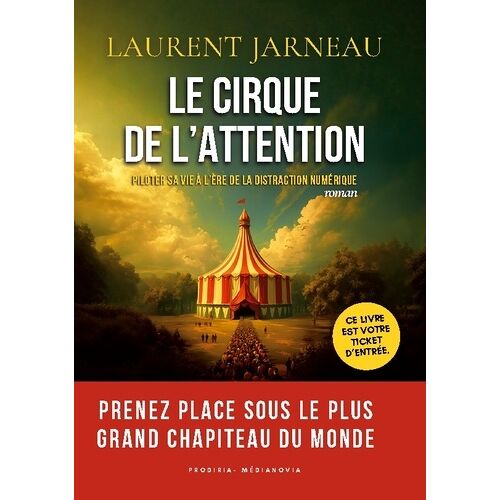 Le Cirque De L'attention - Piloter Sa Vie À L'ère De La Distraction Numérique
