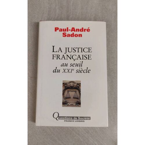 La Justice Française Au Seuil Du Xxi E Siècle Paul-André Sadon