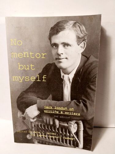 No Mentor But Myself Jack London On Writting & Writers Dale L. Walker
