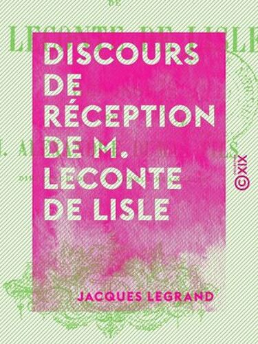 Discours De Réception De M. Leconte De Lisle