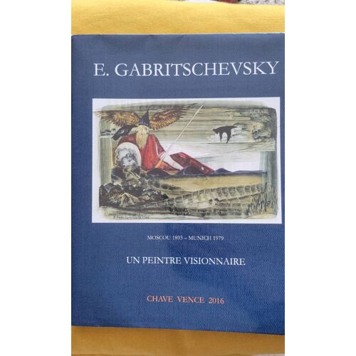 Eugène Gabritschevsky - Un Peintre Visionnaire 1893-1979