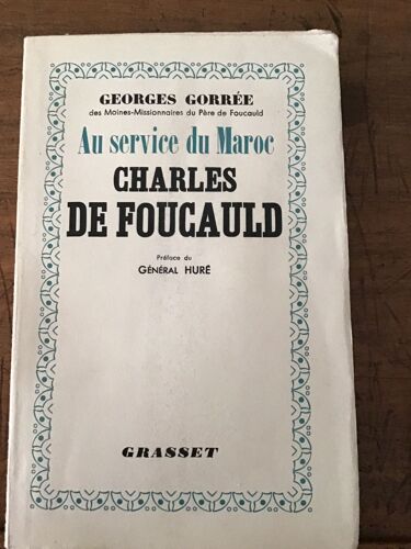 Georges Gorrée (Des Moines-Missionnaires Du Père De Foucauld)/ Au Service Du Maroc Charles De Foucauld/ Éditions Grasset 1939