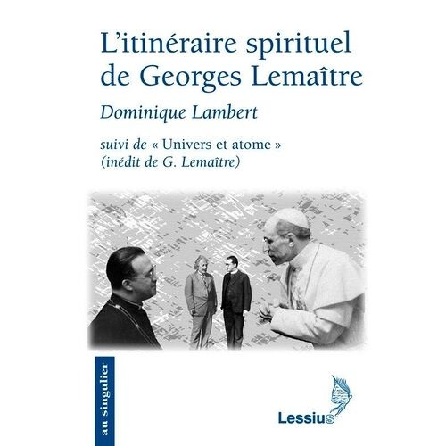 L'itinéraire Spirituel De Georges Lemaître - Suivi De Univers Et Atome, Conférence Inédite De G. Lemaître