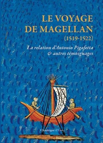 Le Voyage De Magellan (1519-1522) - La Relation D'antonio Pigafetta & Autres Témoignages
