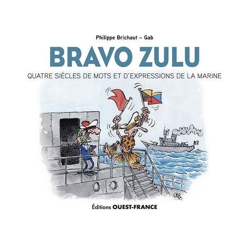 Bravo Zulu - Quatre Siècles De Mots Et D'expressions De La Marine