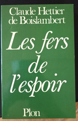 Claude Hettier De Boislambert : Les Fers De L'Espoir. Editeur : Plon