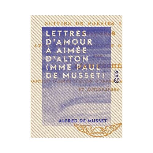 Lettres D'amour À Aimée D'alton (Mme Paul De Musset)