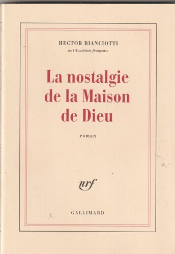 Hector Bianciotti La Nostalgie De La Maison De Dieu Gallilmard 2003 -141 Pages