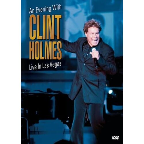 Clint Holmes: An Evening With Clint Holmes - Live In Las Vegas