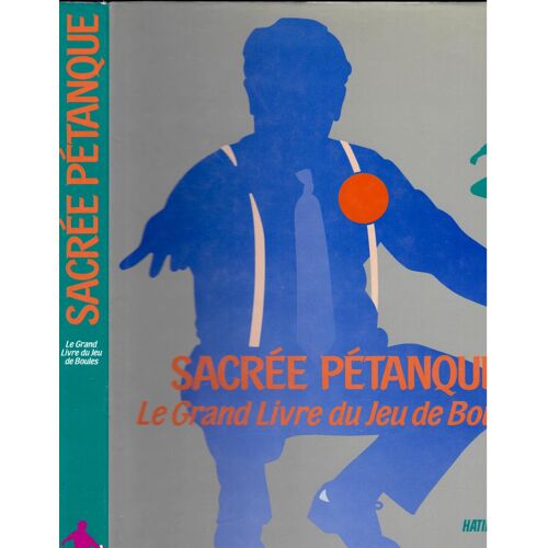 Sacree Petanque Le Grand Livre Du Jeu De Boules