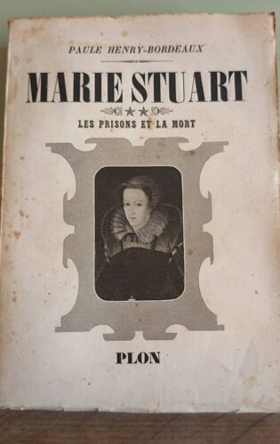 Marie Stuart - Les Prisons Et La Mort - Paule Henry-Bordeaux