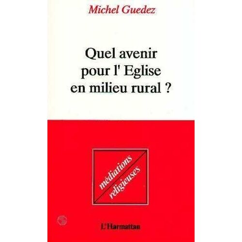 Quel Avenir Pour L'église En Milieu Rural - Enquête Sur La Religion Et La Morale, La Vie, L'amour Et La Mort
