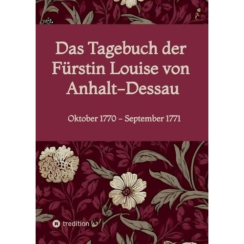 Das Tagebuch Der Fürstin Louise Von Anhalt-Dessau - Oktober 1770 - September 1771