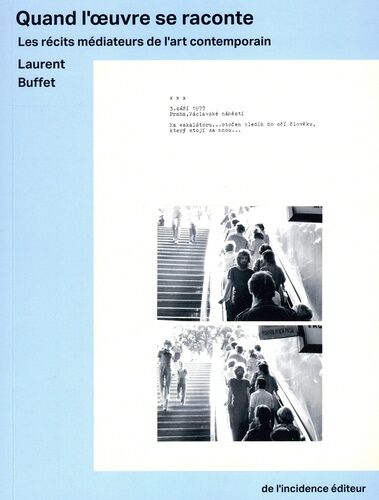 Quand L'oeuvre Se Raconte - Les Récits Médiateurs De L'art Contemporain