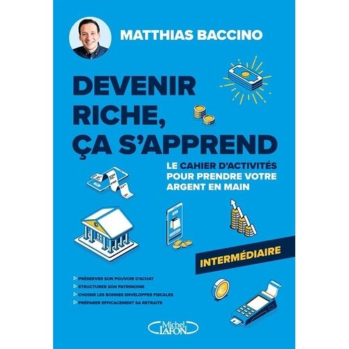 Devenir Riche, Ça S'apprend - Le Cahier D'activités Pour Prendre Votre Argent En Main - Intermédiaire