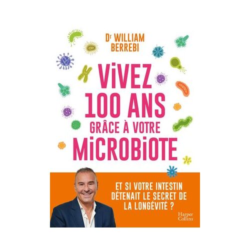 Vivez 100 Ans Grâce À Votre Microbiote