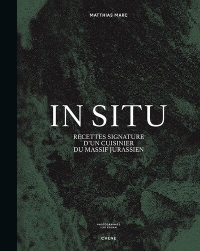 In Situ - Recettes Signature D'un Cuisinier Du Massif Jurassien
