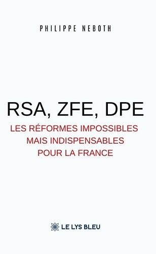 Rsa, Zfe, Dpe - Les Réformes Impossibles Mais Indispensables Pour La France
