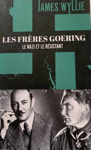 Les Frères Goering - 2021- Le Nazi Et Le Résistant - Par James Willie - Chez Fl - Éditions - Livres D¿Histoire - Multiples Photos - 