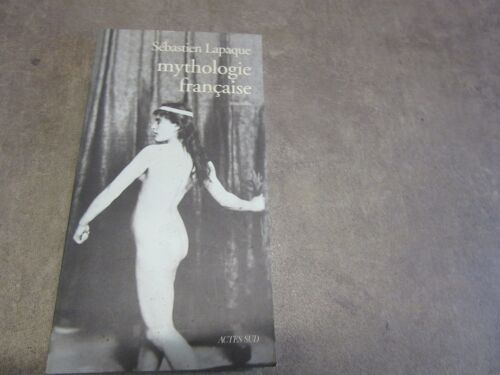 Mythologie Francaise Sebastien Lapaque Dedicace Hommage Editions Actes Sud