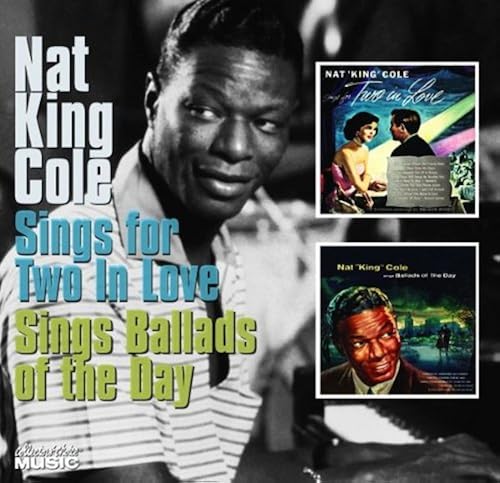 Nat King Cole Sings For Two In Love/Sings Ballads Of The Day (Nat King Cole/Collector's Choice)