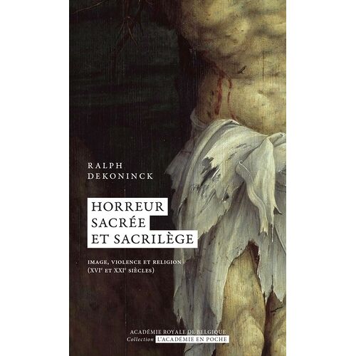 Horreur Sacrée Et Sacrilège - Image, Violence Et Religion (Xvie Et Xxie Siècles)