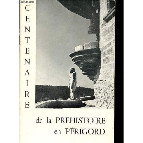 Centenaire De La Préhistoire En Périgord.