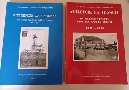 Autrefois, La Tranche - Un Village Vendéen À La Belle Époque 1900-1914 + Un Village Vendéen Dans Les Années Trente .1930-1939