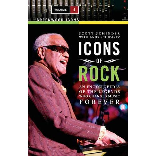 Icons Of Rock: An Encyclopedia Of The Legends Who Changed Music Forever, Volume 1 (Greenwood Icons)