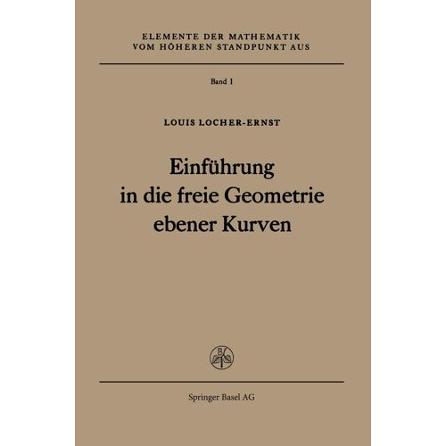 Einfuehrung In Die Freie Geometrie Ebener Kurven (Elemente Der Mathematik Vom Hoeheren Standpunkt Aus)