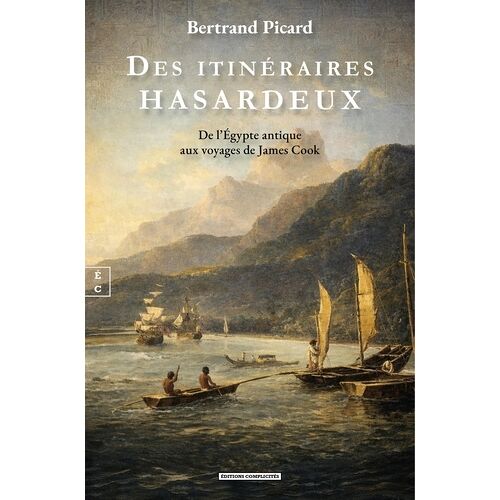 Des Itinéraires Hasardeux - De L'egypte Antique Aux Voyages De James Cook
