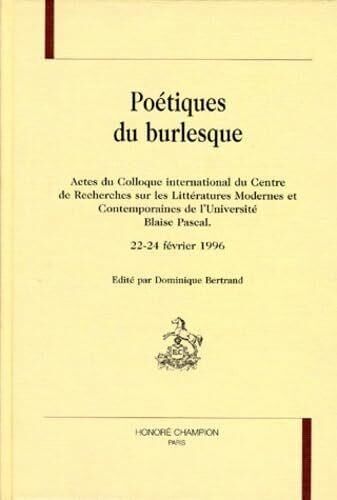 Poétiques Du Burlesque - Actes Du Colloque International Du Centre De Recherches Sur Les Littératures Modernes Et Contemporaines De L'université Blaise Pascal, - Clermont-Ferrand , 1996