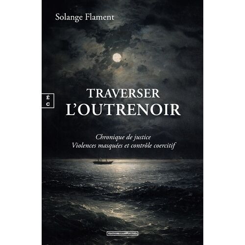 Traverser L'outrenoir - Chronique De Justice - Violences Masquées Et Contrôle Coercitif
