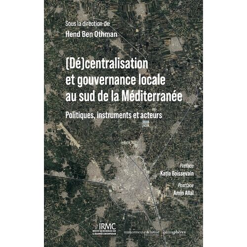 (Dé)Centralisation Et Gouvernance Locale Au Sud De La Méditerranée - Politiques, Instruments Et Acteurs