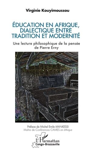 Education En Afrique, Dialectique Entre Tradition Et Modernité - Une Lecture Philosophique De La Pensée De Pierre Erny