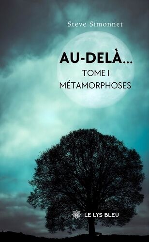 Au-Delà... - Tome 1, Métamorphoses